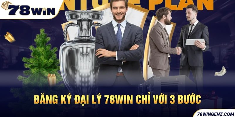Đăng ký đại lý 78win chỉ với 3 bước